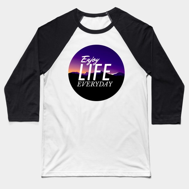 Enjoy Life Everyday Baseball T-Shirt by Zack